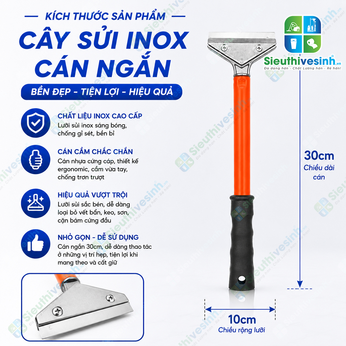 Cây sủi inox cán ngắn 30cm với lưỡi inox rộng 10cm giúp cạo sạch sơn, keo, silicon và xi măng trên kính, gạch men và inox.